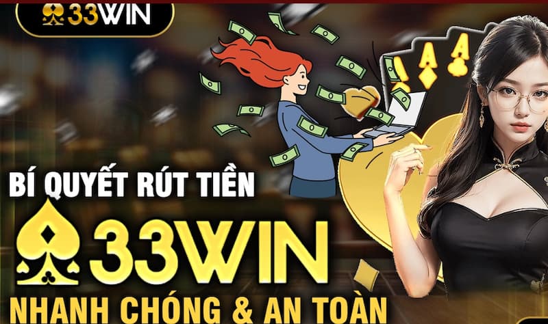 Cách rút tiền tại 33Win đa dạng